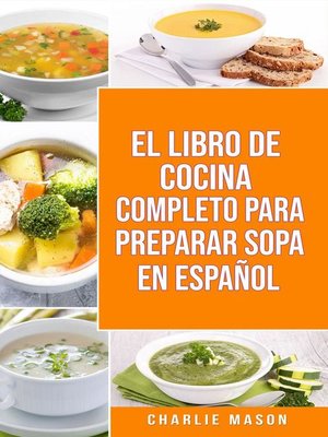 cover image of EL LIBRO DE COCINA COMPLETO PARA PREPARAR SOPA EN ESPAÑOL